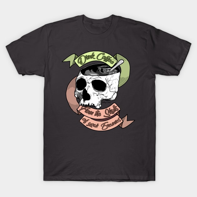 Drink Coffee From The Skulls Of Your Enemies T-Shirt by Harley Warren